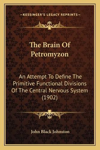 The Brain of Petromyzon: An Attempt to Define the Primitive Functional Divisions of the Central Nervous System (1902)