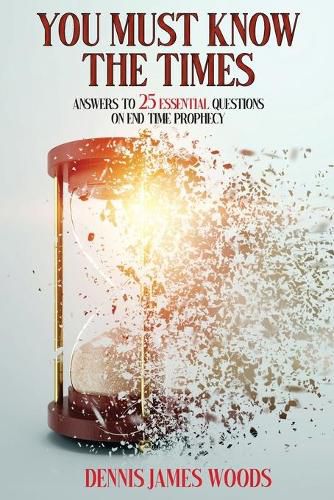 Cover image for You Must Know the Times, Answers to 25 Essential Questions On End Time Prophecy