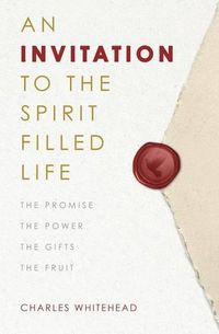 Cover image for An Invitation to the Spirit-Filled Life: The Promise, the Power, the Gifts, the Fruits