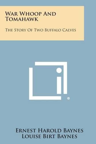 Cover image for War Whoop and Tomahawk: The Story of Two Buffalo Calves