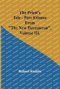 Cover image for The Priest's Tale - P?re Etienne; From "The New Decameron", Volume III.