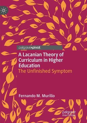 Cover image for A Lacanian Theory of Curriculum in Higher Education: The Unfinished Symptom