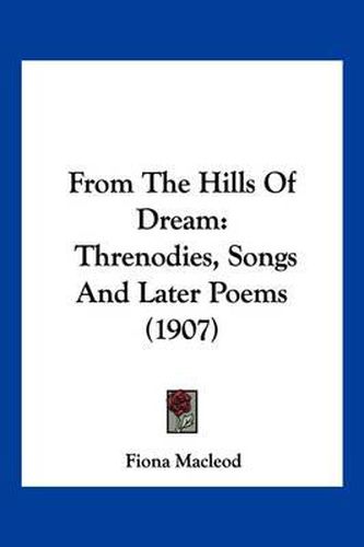 Cover image for From the Hills of Dream: Threnodies, Songs and Later Poems (1907)