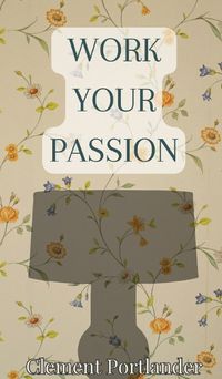 Cover image for Work Your Passion