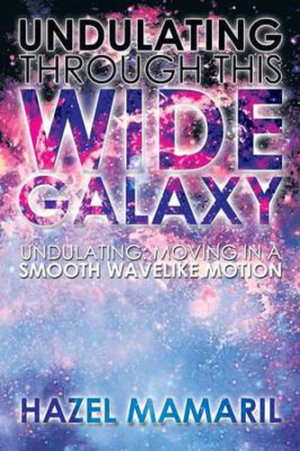 Cover image for Undulating Through This Wide Galaxy: Undulating: Moving in a Smooth Wavelike Motion