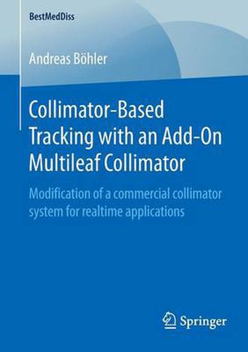 Cover image for Collimator-Based Tracking with an Add-On Multileaf Collimator: Modification of a commercial collimator system for realtime applications