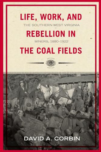 Cover image for Life, Work, and Rebellion in the Coal Fields: The Southern West Virginia Miners, 1880-1922