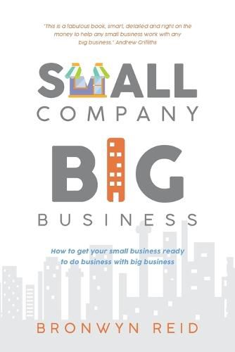 Cover image for Small Company Big Business: How to get your small business ready to do business with big business