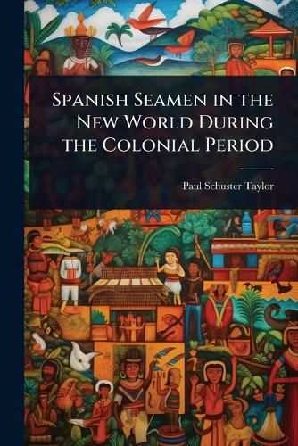 Cover image for Spanish Seamen in the New World During the Colonial Period