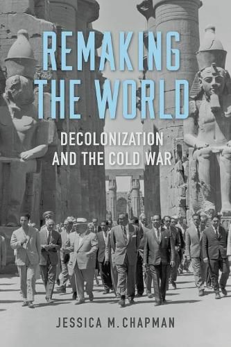 Cover image for Remaking the World: Decolonization and the Cold War