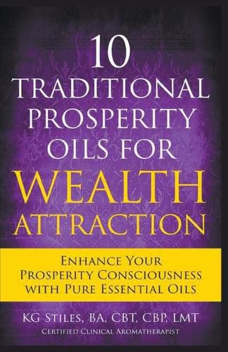 Cover image for 10 Traditional Prosperity Oils for Wealth Attraction Enhance Your Prosperity Consciousness with Pure Essential Oils