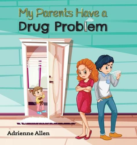 Cover image for My Parents Have a Drug Problem