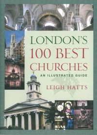 Cover image for London's 100 Best Churches: An Illustrated Guide