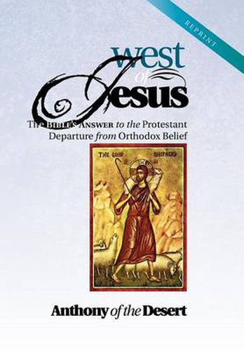 Cover image for West of Jesus: The Bible's Answer to the Protestant Departure from Orthodox Belief