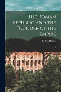 Cover image for The Roman Republic and the Founder of the Empire