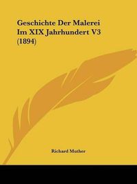 Cover image for Geschichte Der Malerei Im XIX Jahrhundert V3 (1894)