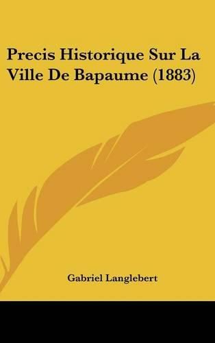 Cover image for Precis Historique Sur La Ville de Bapaume (1883)