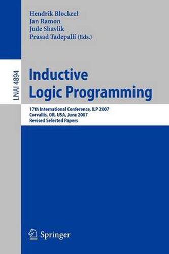 Cover image for Inductive Logic Programming: 17th International Conference, ILP 2007, Corvallis, OR, USA, June 19-21, 2007,  Revised Selected Papers