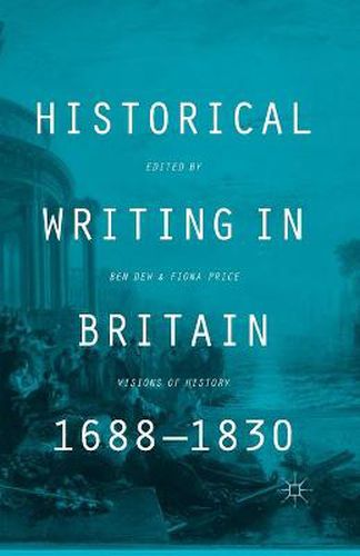 Cover image for Historical Writing in Britain, 1688-1830: Visions of History