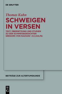 Cover image for Schweigen in Versen: Text, UEbersetzung Und Studien Zu Den Schweigegedichten Gregors Von Nazianz (Ii,1,34a/B)