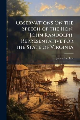Cover image for Observations On the Speech of the Hon. John Randolph, Representative for the State of Virginia