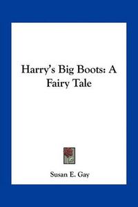 Cover image for Harry's Big Boots: A Fairy Tale