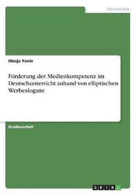 Cover image for Forderung Der Medienkompetenz Im Deutschunterricht Anhand Von Elliptischen Werbeslogans