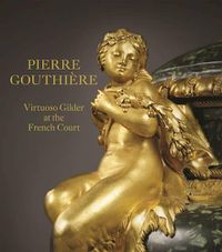Cover image for Pierre Gouthiere: Virtuoso Gilder at the French Court