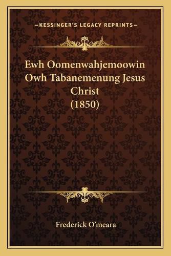 Cover image for Ewh Oomenwahjemoowin Owh Tabanemenung Jesus Christ (1850)