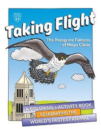 Cover image for Taking Flight: The Peregrine Falcons Of Mayo Clinic: A Coloring & Activity Book Celebrating the World's Fastest Animal