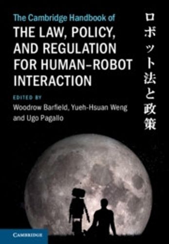 Cover image for The Cambridge Handbook of the Law, Policy, and Regulation for Human-Robot Interaction
