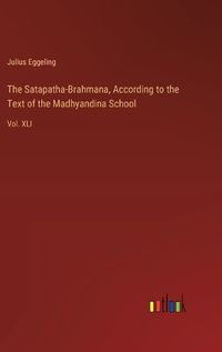 Cover image for The Satapatha-Brahmana, According to the Text of the Madhyandina School