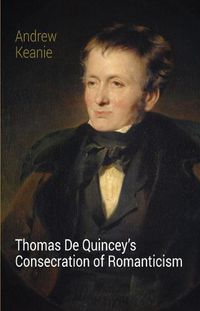 Cover image for Thomas De Quincey's Consecration of Romanticism
