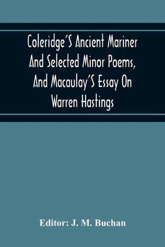 Coleridge'S Ancient Mariner And Selected Minor Poems, And Macaulay'S Essay On Warren Hastings