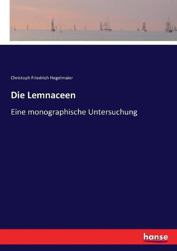 Cover image for Die Lemnaceen: Eine monographische Untersuchung