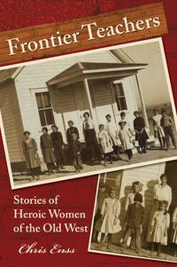 Cover image for Frontier Teachers: Stories Of Heroic Women Of The Old West