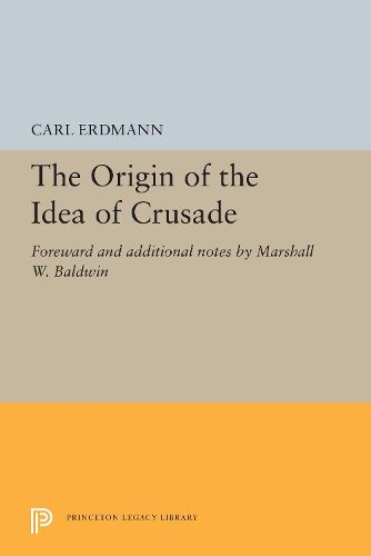 The Origin of the Idea of Crusade: Foreword and additional notes by Marshall W. Baldwin