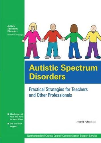 Cover image for Autistic Spectrum Disorders: Practical Strategies for Teachers and Other Professionals