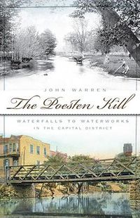 Cover image for The Poesten Kill: Waterfalls to Waterworks in the Capital District