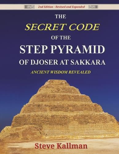 Cover image for The Secret Code of the Step Pyramid of Djoser at Sakkara 2nd Edition