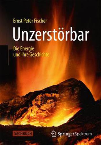 Cover image for Unzerstoerbar: Die Energie und ihre Geschichte