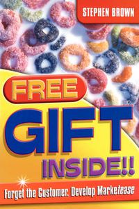 Cover image for Free Gift Inside!: Forget the Customer, Develop Marketease