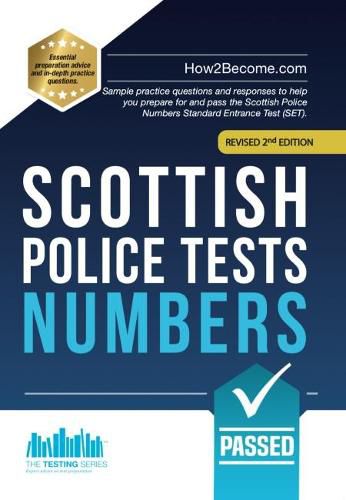 Cover image for Scottish Police Tests: NUMBERS: Sample practice questions and responses to help you prepare for and pass the Scottish Police Numbers Standard Entrance Test (SET).