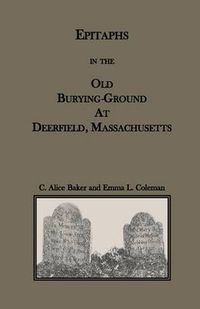 Cover image for Epitaphs in the Old Burying-Ground at Deerfield, Massachusetts