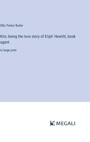 Cover image for Kilo; being the love story of Eliph' Hewlitt, book agent