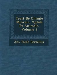 Cover image for Trait de Chimie Min Rale, V G Tale Et Animale, Volume 2