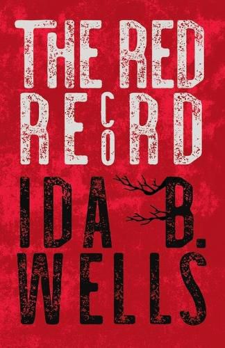 The Red Record: Tabulated Statistics & Alleged Causes of Lynching in the United States