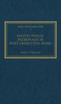 Cover image for Institutional Patronage in Post-Tridentine Rome: Music at Santissima Trinita dei Pellegrini 1550-1650