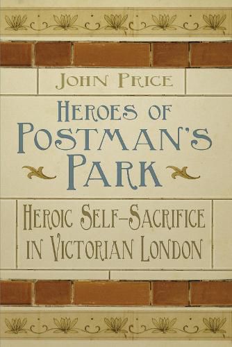 Heroes of Postman's Park: Heroic Self-Sacrifice in Victorian London