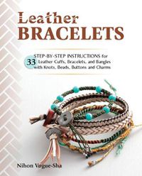 Cover image for Leather Bracelets: Step-by-step instructions for 33 leather cuffs, bracelets and bangles with knots, beads, buttons and charms